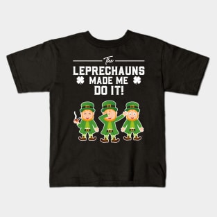 The Leprechauns Made Me Do It St Patricks Day Kids T-Shirt